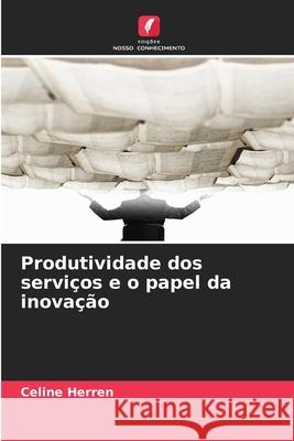 Produtividade dos serviços e o papel da inovação Herren, Celine 9786208730918 Edições Nosso Conhecimento - książka