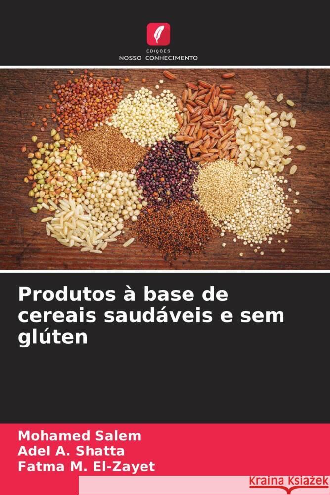 Produtos à base de cereais saudáveis e sem glúten Salem, Mohamed, A. Shatta, Adel, El-Zayet, Fatma M. 9786204323954 Edições Nosso Conhecimento - książka