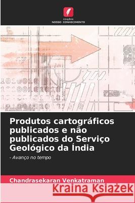 Produtos cartogr?ficos publicados e n?o publicados do Servi?o Geol?gico da ?ndia Chandrasekaran Venkatraman 9786207913091 Edicoes Nosso Conhecimento - książka