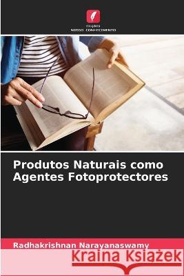 Produtos Naturais como Agentes Fotoprotectores Radhakrishnan Narayanaswamy 9786205738085 Edicoes Nosso Conhecimento - książka