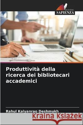 Produttivit? della ricerca dei bibliotecari accademici Rahul Kalyanrao Deshmukh 9786205605936 Edizioni Sapienza - książka