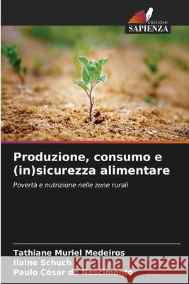 Produzione, consumo e (in)sicurezza alimentare Medeiros, Tathiane Muriel, Schuch, Ilaine, Nascimento, Paulo César do 9786209124860 Edizioni Sapienza - książka