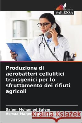 Produzione di aerobatteri cellulitici transgenici per lo sfruttamento dei rifiuti agricoli Salem, Salem Mohamed, Abd El-Samad, Asmaa Maher 9786209231339 Edizioni Sapienza - książka