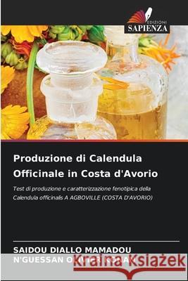 Produzione di Calendula Officinale in Costa d'Avorio Saidou Diallo Mamadou, N'Guessan Olivier Konan 9786204104713 Edizioni Sapienza - książka