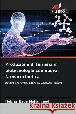 Produzione di farmaci in biotecnologia con nuova farmacocinetica Nebras Rada Mohammed 9786205360934 Edizioni Sapienza - książka