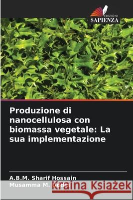 Produzione di nanocellulosa con biomassa vegetale: La sua implementazione Hossain, A.B.M. Sharif, Uddin, Musamma M. 9786208881238 Edizioni Sapienza - książka