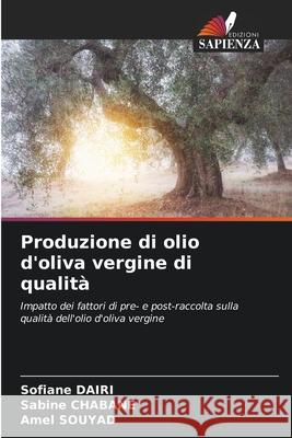 Produzione di olio d'oliva vergine di qualità Dairi, Sofiane, CHABANE, Sabine, SOUYAD, Amel 9786208738303 Edizioni Sapienza - książka