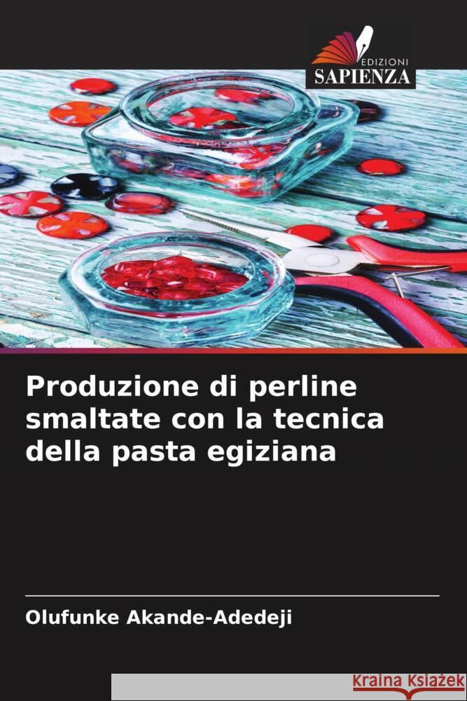 Produzione di perline smaltate con la tecnica della pasta egiziana Akande-Adedeji, Olufunke 9786204513713 Edizioni Sapienza - książka