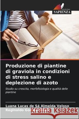 Produzione di piantine di graviola in condizioni di stress salino e deplezione di azoto Luana Lucas de S? Almeida Veloso Reginaldo Gome 9786207846252 Edizioni Sapienza - książka