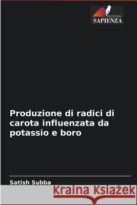 Produzione di radici di carota influenzata da potassio e boro Satish Subba 9786204093581 Edizioni Sapienza - książka