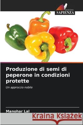 Produzione di semi di peperone in condizioni protette Lal, Manohar 9786206810476 Edizioni Sapienza - książka