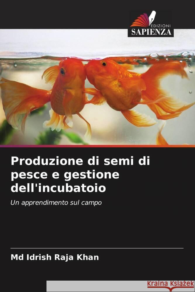 Produzione di semi di pesce e gestione dell'incubatoio Khan, Md Idrish Raja 9786205040287 Edizioni Sapienza - książka