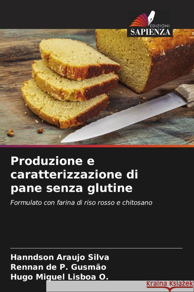 Produzione e caratterizzazione di pane senza glutine Silva, Hanndson Araujo, Gusmão, Rennan de P., Lisboa O., Hugo Miguel 9786206871088 Edizioni Sapienza - książka