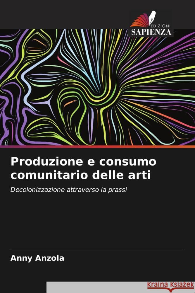 Produzione e consumo comunitario delle arti Anzola, Anny 9786205228821 Edizioni Sapienza - książka