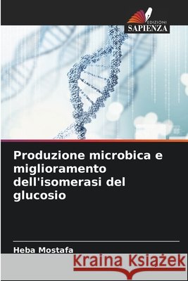 Produzione microbica e miglioramento dell'isomerasi del glucosio Mostafa, Heba 9786202342223 Edizioni Sapienza - książka