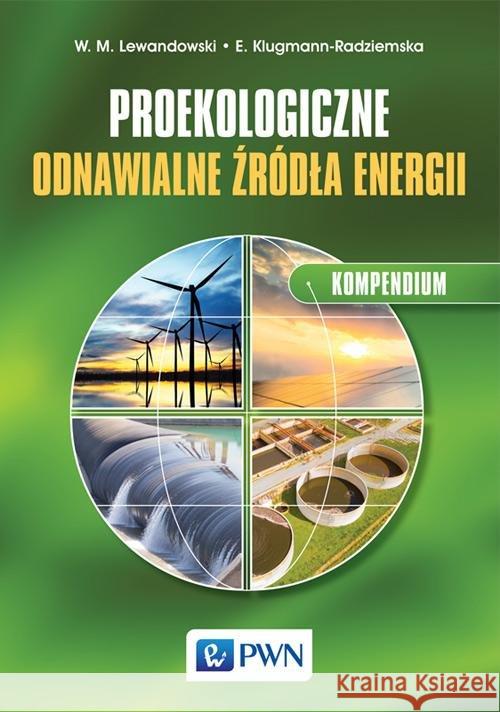 Proekologiczne odnawialne źródła energii Kompendium Lewandowski Witold M. Klugmann-Radziemska Ewa 9788301190675 Wydawnictwo Naukowe PWN - książka