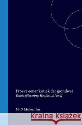 Proeve Eener Kritiek Der Grondwet: Eerste Aflevering, Hoofdstuk I En II S. Muller 9789004562165 Brill - książka