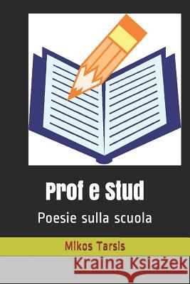 Prof e Stud: Poesie sulla scuola Galavotti, Enrico 9781791662189 Independently Published - książka
