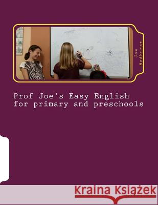 Prof Joe's Easy English for Primary and Preschool Joe Medhurst 9781514655443 Createspace Independent Publishing Platform - książka