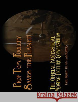 Prof Tom Foolery Saves the Planet!: A Fanzine from Paul Bright Films Paul Bright 9781548004286 Createspace Independent Publishing Platform - książka