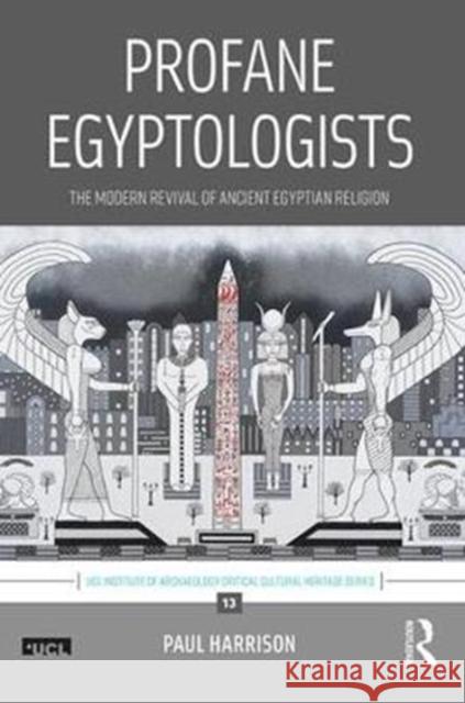 Profane Egyptologists: The Modern Revival of Ancient Egyptian Religion Paul Harrison 9781138102996 Routledge - książka