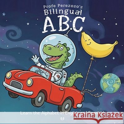 Profe Perezoso's Bilingual ABC: Learn the Alphabet in English and Spanish - Ages 5 and up - [Large Print] Profe Perezoso Pumpty Dumpty Melanie V 9781764466912 Medianil Publishing - książka