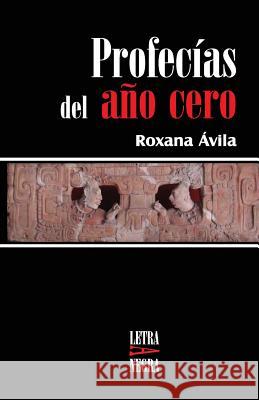 Profecias del año cero Avila, Roxana 9789929557628 Roxana Avila - książka
