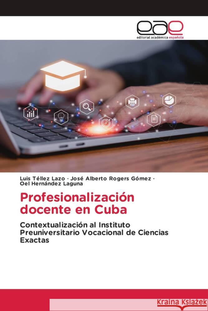 Profesionalización docente en Cuba Tellez Lazo, Luis, Rogers Gómez, José Alberto, Hernández Laguna, Oel 9783639712070 Editorial Académica Española - książka