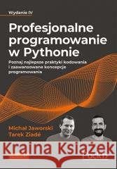 Profesjonalne programowanie w Pythonie w.4 Michał Jaworski, Tarek Ziade 9788328387430 Helion - książka