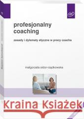 Profesjonalny coaching. Zasady i dylematy etyczne Małgorzata Sidor-Rządkowska 9788382862102 Wolters Kluwer - książka