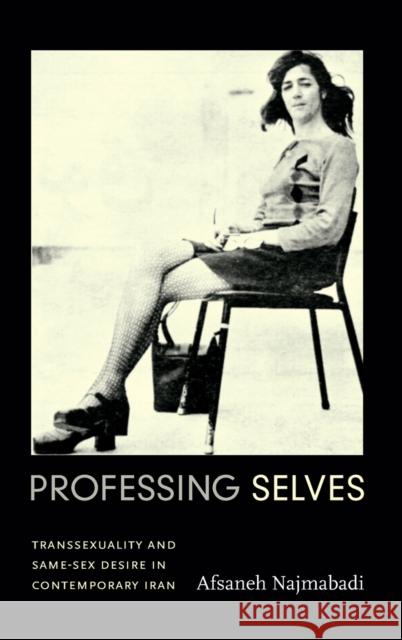 Professing Selves: Transsexuality and Same-Sex Desire in Contemporary Iran Afsaneh Najmabadi 9780822355434 Duke University Press - książka