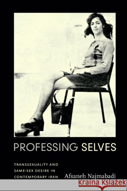 Professing Selves: Transsexuality and Same-Sex Desire in Contemporary Iran Afsaneh Najmabadi 9780822355571 Duke University Press - książka