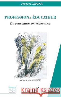 Profession: ?ducateur: De rencontres en rencontres Ladsous Jacques                          9782296068377 Editions L'Harmattan - książka