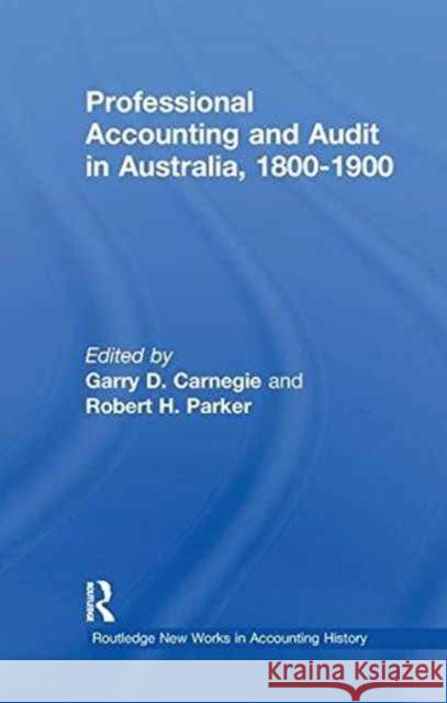 Professional Accounting and Audit in Australia, 1880-1900 Garry D. Carnegie Robert H. Parker 9781138983885 Routledge - książka