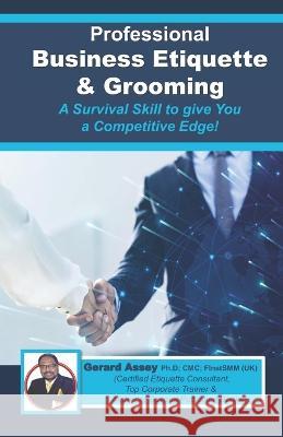 Professional Business Etiquette & Grooming: A Survival Skill to give You a Competitive Edge! Gerard Assey 9788195256426 Collection Skills - książka