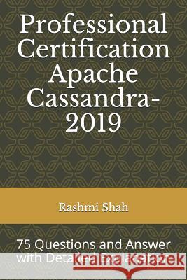 Professional Certification Apache Cassandra-2019: 75 Questions and Answer with Detailed Explanation Rashmi Shah 9781794474161 Independently Published - książka