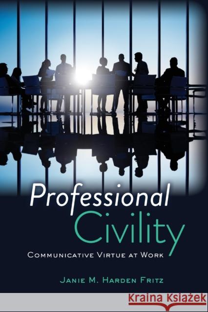 Professional Civility; Communicative Virtue at Work Fritz, Janie M. Harden 9781433119842 Peter Lang Publishing Inc - książka