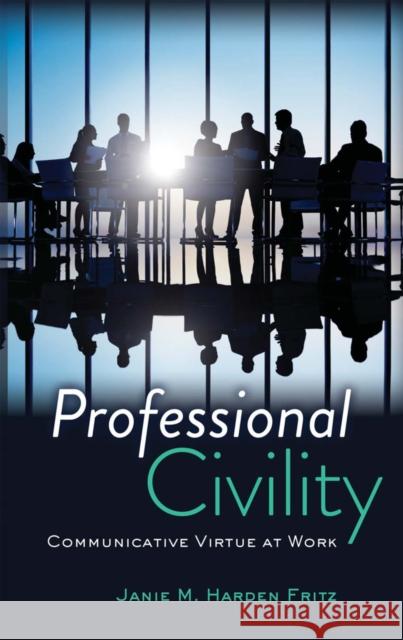 Professional Civility: Communicative Virtue at Work Fritz, Janie M. Harden 9781433119859 Peter Lang Publishing Inc - książka