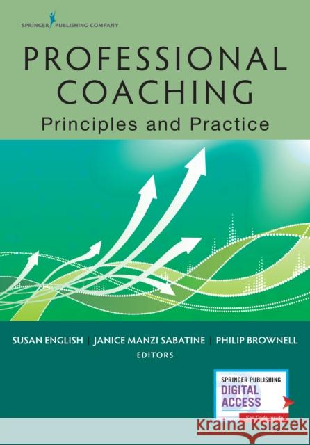 Professional Coaching: Principles and Practice Susan English Janice M. Sabatine Philip Brownell 9780826180087 Springer Publishing Company - książka