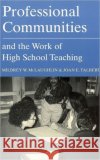 Professional Communities and the Work of High School Teaching Milbrey Wallin McLaughlin Joan E. Talbert Joan E. Talbert 9780226500713 University of Chicago Press