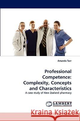 Professional Competence: Complexity, Concepts and Characteristics Amanda Torr 9783838319360 LAP Lambert Academic Publishing - książka