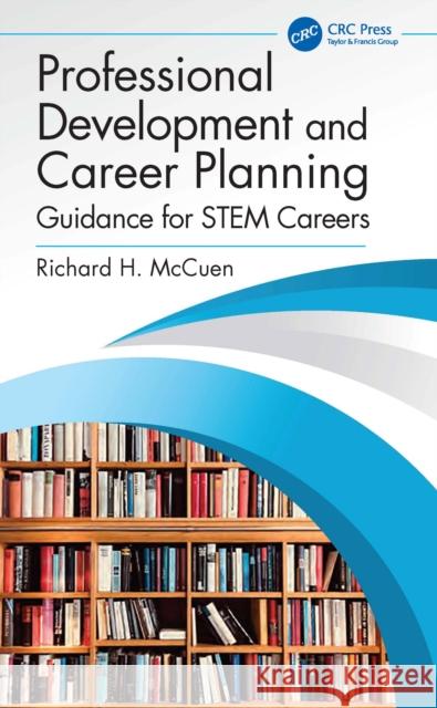 Professional Development and Career Planning: Guidance for Stem Careers Richard H. McCuen 9781032961927 CRC Press - książka