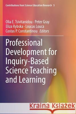 Professional Development for Inquiry-Based Science Teaching and Learning Olia E. Tsivitanidou Peter Gray Eliza Rybska 9783030082451 Springer - książka