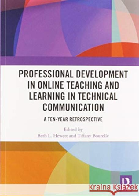 Professional Development in Online Teaching and Learning in Technical Communication: A Ten-Year Retrospective Beth L. Hewett Tiffany Bourelle 9780367582944 Routledge - książka