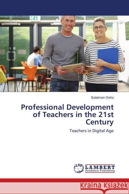 Professional Development of Teachers in the 21st Century : Teachers in Digital Age Osho, Sulaiman 9783330061309 LAP Lambert Academic Publishing - książka