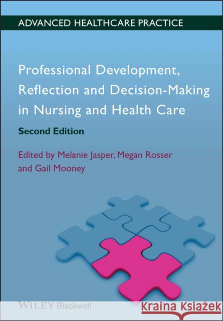 Professional Development, Reflection and Decision-Making in Nursing and Healthcare Melanie Jasper   9780470658383 John Wiley and Sons Ltd - książka