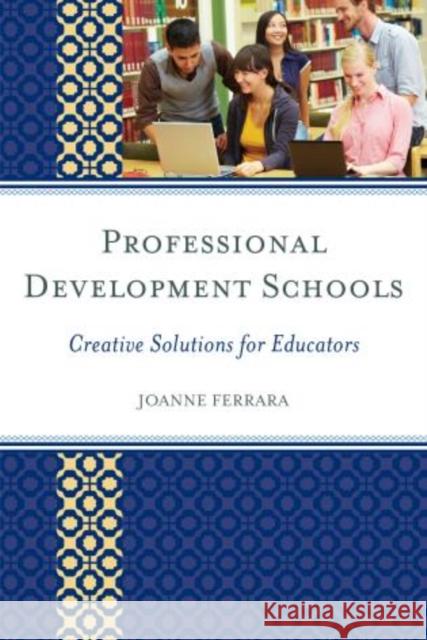Professional Development Schools: Creative Solutions for Educators Ferrara, Joanne 9781475802870 R & L Education - książka