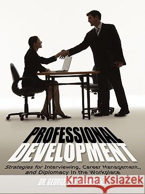 Professional Development: Strategies for Interviewing, Career Management, and Diplomacy in the Workplace Ojie-Ahamiojie, George 9781438913087 Authorhouse - książka