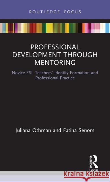 Professional Development Through Mentoring: Novice ESL Teachers' Identity Formation and Professional Practice Othman, Juliana 9781138360525 Routledge - książka