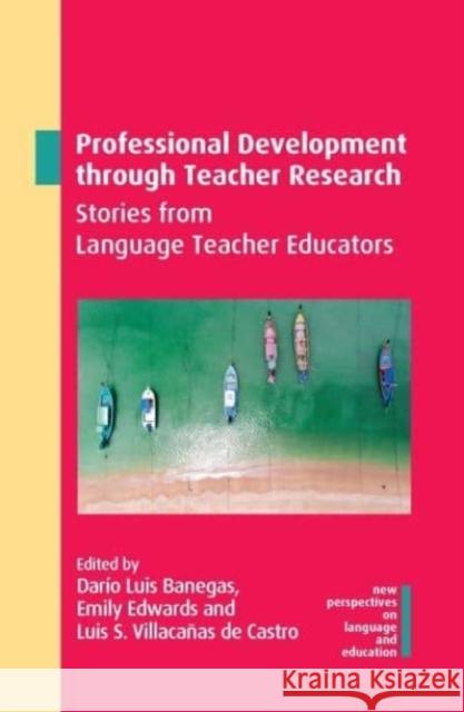 Professional Development Through Teacher Research: Stories from Language Teacher Educators Banegas, Darío Luis 9781788927710 Multilingual Matters - książka